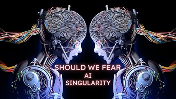 Why Should We Fear The AI Singularity?