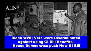 Black WWII Vets were Discriminated against using G.I. Bill Benefits; House Dems push New G.I. Bill