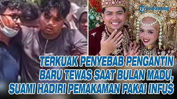TERKUAK Penyebab Pengantin Baru Tewas Saat Bulan Madu, Suami Hadiri Pemakaman Pakai Infus