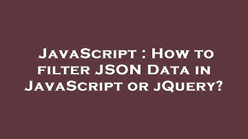 JavaScript : How to filter JSON Data in JavaScript or jQuery?