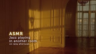 ASMR 비 내리는 늦은 오후, 다른 방에서 들리는 재즈 Jazz playing in another room on rainy day (Ambience &amp; Music) 어나더룸