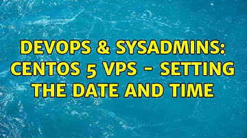DevOps & SysAdmins: CentOS 5 VPS - setting the date and time (3 Solutions!!)