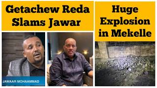 Huge Explosion in Mekelle | Getachew Reda Slams Jawar Mohammed