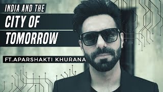 India and the City of Tomorrow ft. Aparshakti Khurana | Being Indian