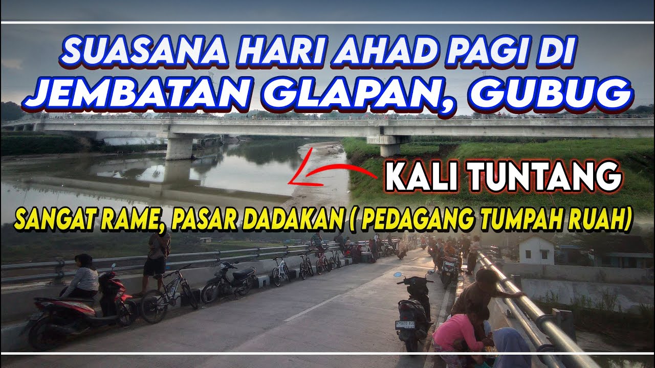Hari Minggu pagi sangat Ramai di Jembatan Baru Bendung Glapan, Gubug, Grobogan