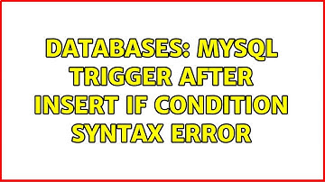 Databases: MySQL trigger AFTER INSERT if condition syntax error (2 Solutions!!)