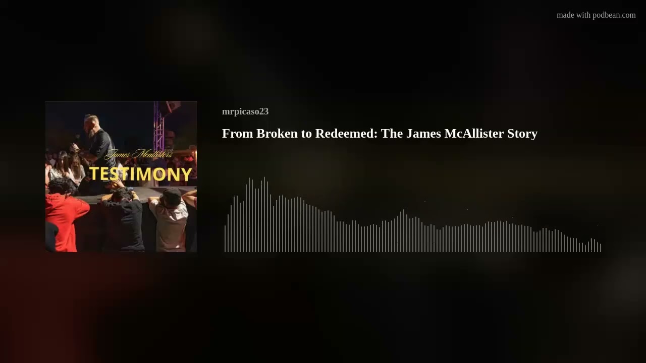 From Broken to Redeemed: The James McAllister Story
