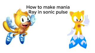 How to make mania styled ray in sonic pulse rp