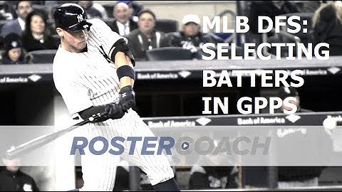 MLB DFS Strategy: Selecting Batters in GPPs