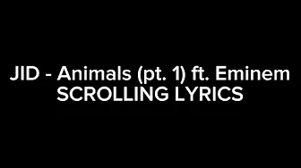 JID - Animals (Pt. 1) ft. Eminem (SCROLLING LYRICS) JID - Animals (Pt. 1) ft. Eminem (SCROLLING LYRICS)