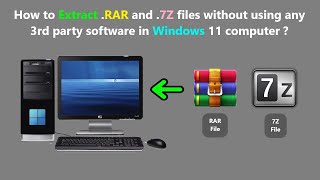 How to Extract .RAR and .7Z files without using any 3rd party software in Windows 11 computer ?