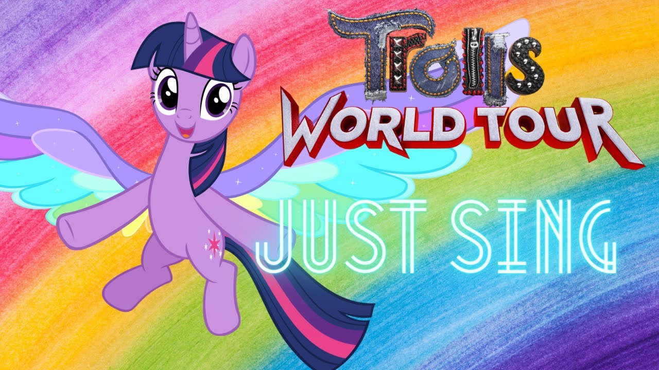Just Sing Trolls World Tour/ Mlp The Movie