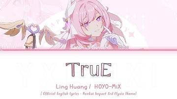 TruE - Elysia Theme Song by Ling Huang x HOYO-MiX | Official English Lyrics [Hi3 HSR Cyrene]