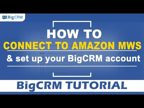 BigCRM Tutorial - How to Connect to Amazon MWS & Set Up your BigCRM Account