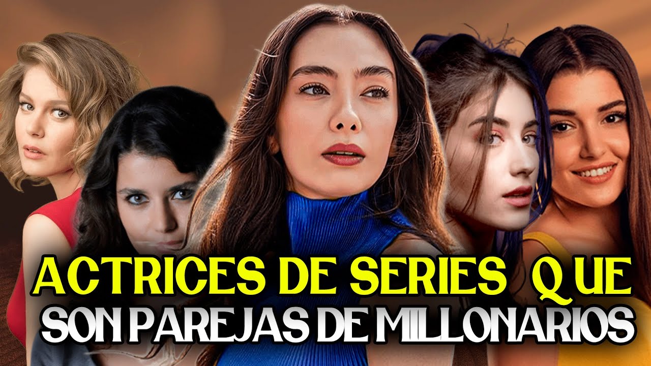 10 Actrices de series e novelas Turcas que son PAREJAS de MILLONARIOS