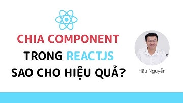 ReactJS: Chia component thế nào cho hiệu quả? 😎 (2020)