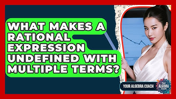 What Makes A Rational Expression Undefined With Multiple Terms? - Your Algebra Coach