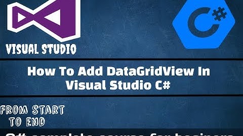 How to add dataGridView in visual studio C#