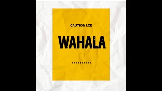 Wahala by Caution LXE
