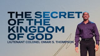 The Secret of the Kingdom of God | Lieutenant Colonel Omari S. Thompson
