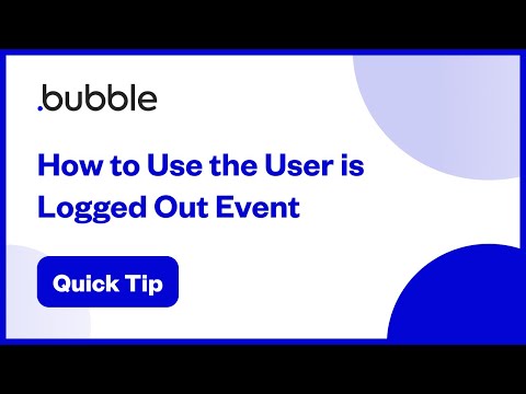 How to Use The User Is Logged Out Event | Bubble Quick Tip