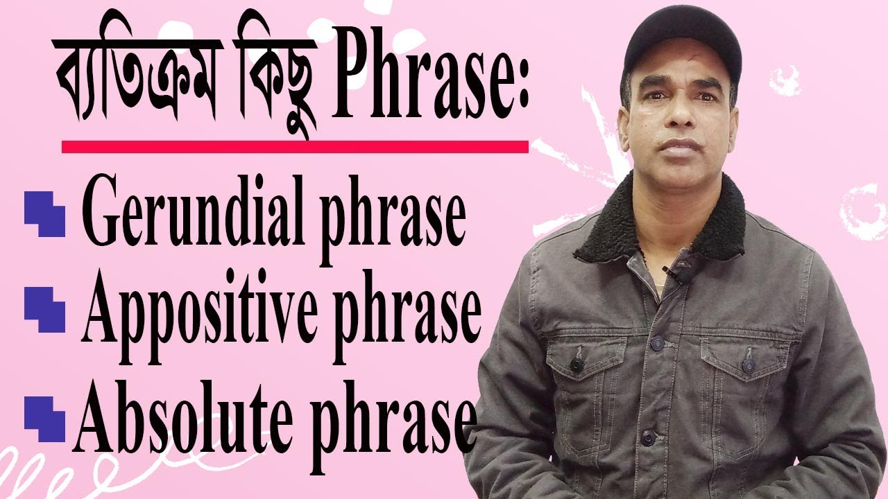 Phrase Gerundial Phrase, Appositive Phrase and Absolute Phrase with