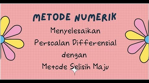 Video#8(Metode Numerik)-Menyelesaikan Differensial dengan Metode Selisih Maju