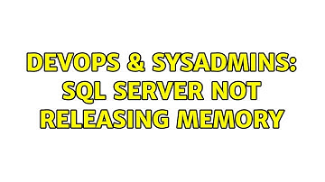 DevOps & SysAdmins: SQL Server not releasing Memory (2 Solutions!!)