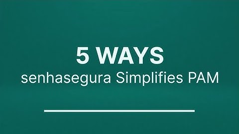 5 Ways to Simplify Privileged Access Management (PAM) with senhasegura