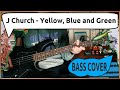 J Church - Yellow, Blue and Green | Bass Cover