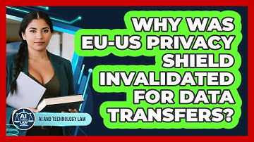 Why Was EU-US Privacy Shield Invalidated For Data Transfers? - AI and Technology Law