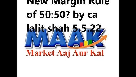 New Margin Rule of 50:50? Explaination by ca lalit shah 5.5.22