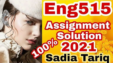 Eng515 Assignment Solution 2021 with Sadia Tariq
