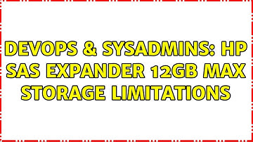 DevOps & SysAdmins: HP SAS Expander 12Gb max storage limitations