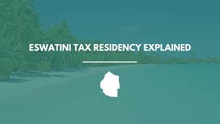 Eswatini Tax Residency Explained: How to Qualify, Stay Compliant & Save Taxes (2026 Guide)