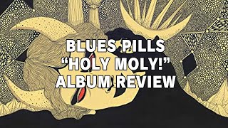 Blues Pills - &quot;Holy Moly!&quot; (Album Review)