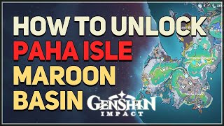 How to unlock Paha Isle Maroon Basin Genshin Impact