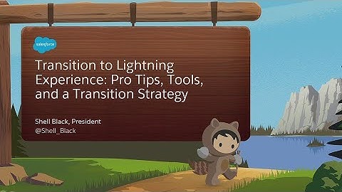 Transition to Lightning Experience: Pro Tips, Tools, and a Transition Strategy