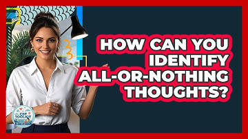 How Can You Identify All-or-nothing Thoughts? - CBT Toolkit