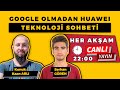 Google&#39;sız Huawei, Kaan Arlı ile Canlı Yayında Teknoloji Sohbeti