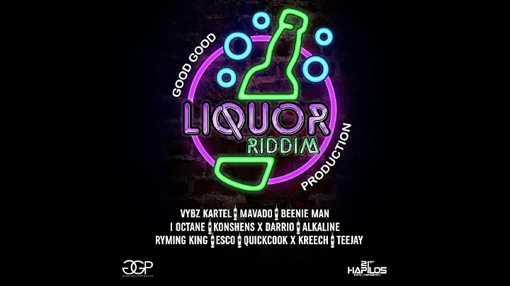 LIQUOR RIDDIM  MIX features mavado alkaline kartel ioctane beenie man gappy ranks teejay and more