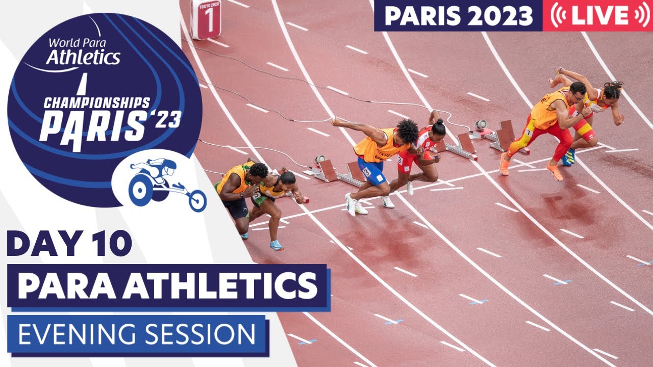 Day 10 Evening Session Paris 23 Para Athletics World Championships