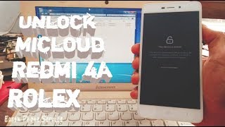 Unlock Micloud Redmi 4A Rolex Sucsess 100%