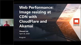 Virtual SUGCON 2020 - Vincent Lui - Web Performance Image Resizing at CDN with CloudFlare and Akamai