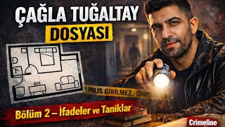 Çağla Tuğaltay Dosyası Bölüm 2: Tanık İfadeleri