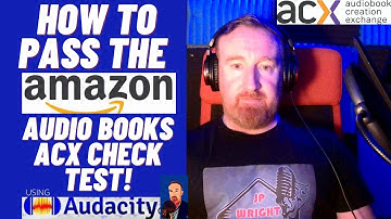 HOW TO PASS THE ACX CHECK TEST FOR AMAZON AUDIOBOOKS USING AUDACITY!