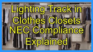 Lighting Track in Clothes Closets NEC Compliance Explained