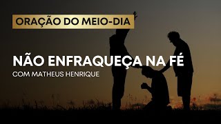 ORAÇÃO DO MEIO-DIA - 10/05 | Matheus Henrique