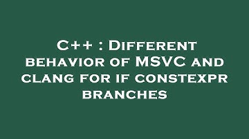 C++ : Different behavior of MSVC and clang for if constexpr branches