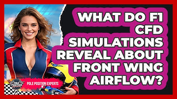 What Do F1 CFD Simulations Reveal About Front Wing Airflow? - Pole Position Experts